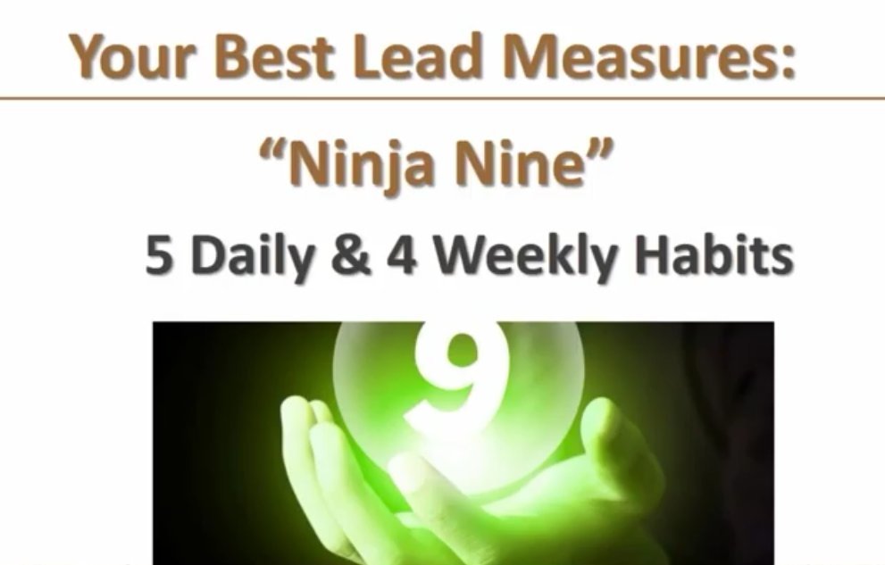 Your best lead measures: "Ninja Nine" 5 Daily & 4 Weekly Habits
